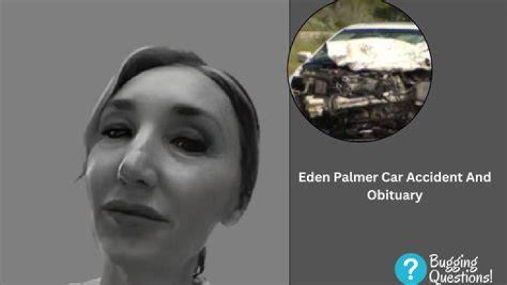 Obituary: Eden Palmer Car Accident Death News Age And Family